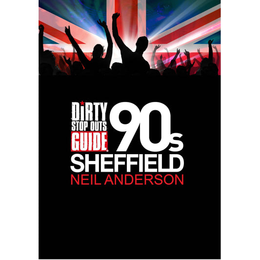 Copy of Dirty Stop Out's Guide to 1990s Sheffield