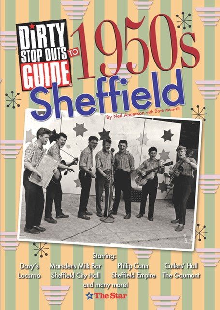 Dirty Stop Out's Guide to 1950s Sheffield - Dirty Stop Outs