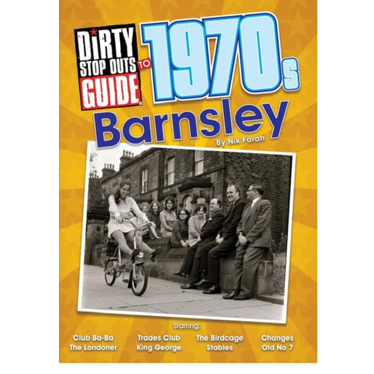 Dirty Stop Out's Guide to 1970s Barnsley - Dirty Stop Outs