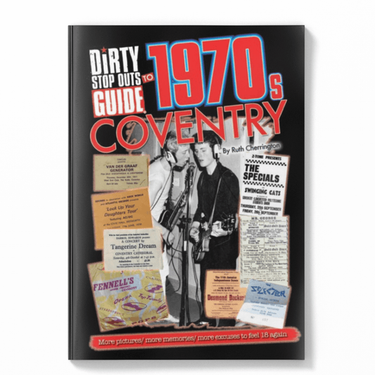 Dirty Stop Out's Guide to 1970s Coventry - the ultimate edition - Dirty Stop Outs