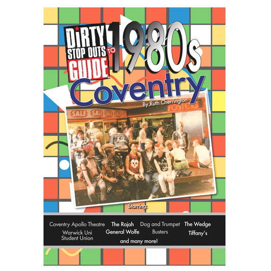 Dirty Stop Out's Guide to 1980s Coventry - now back in print for a limited time! - Dirty Stop Outs