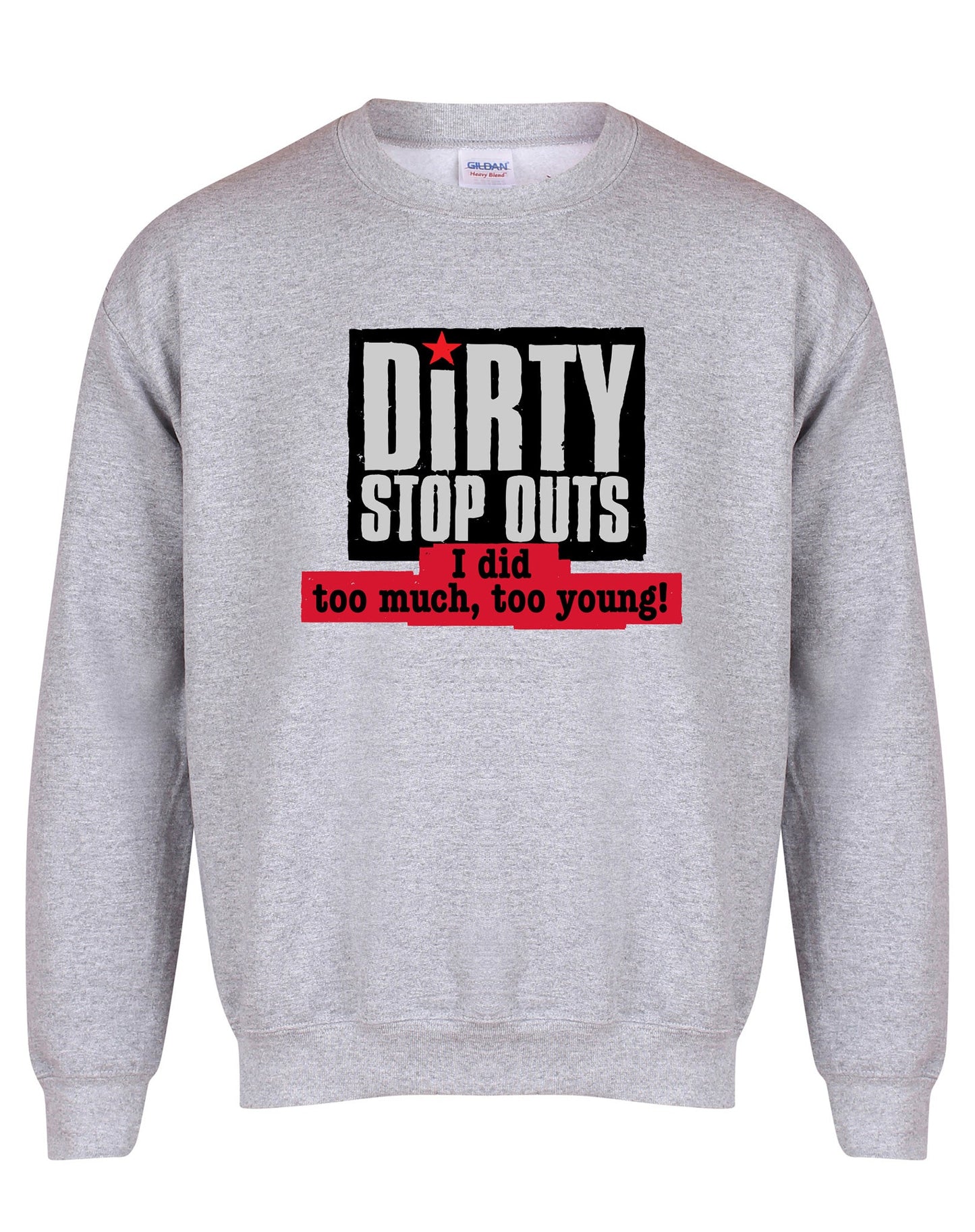 "I did too much, too young!" sweatshirt - various colours - Dirty Stop Outs