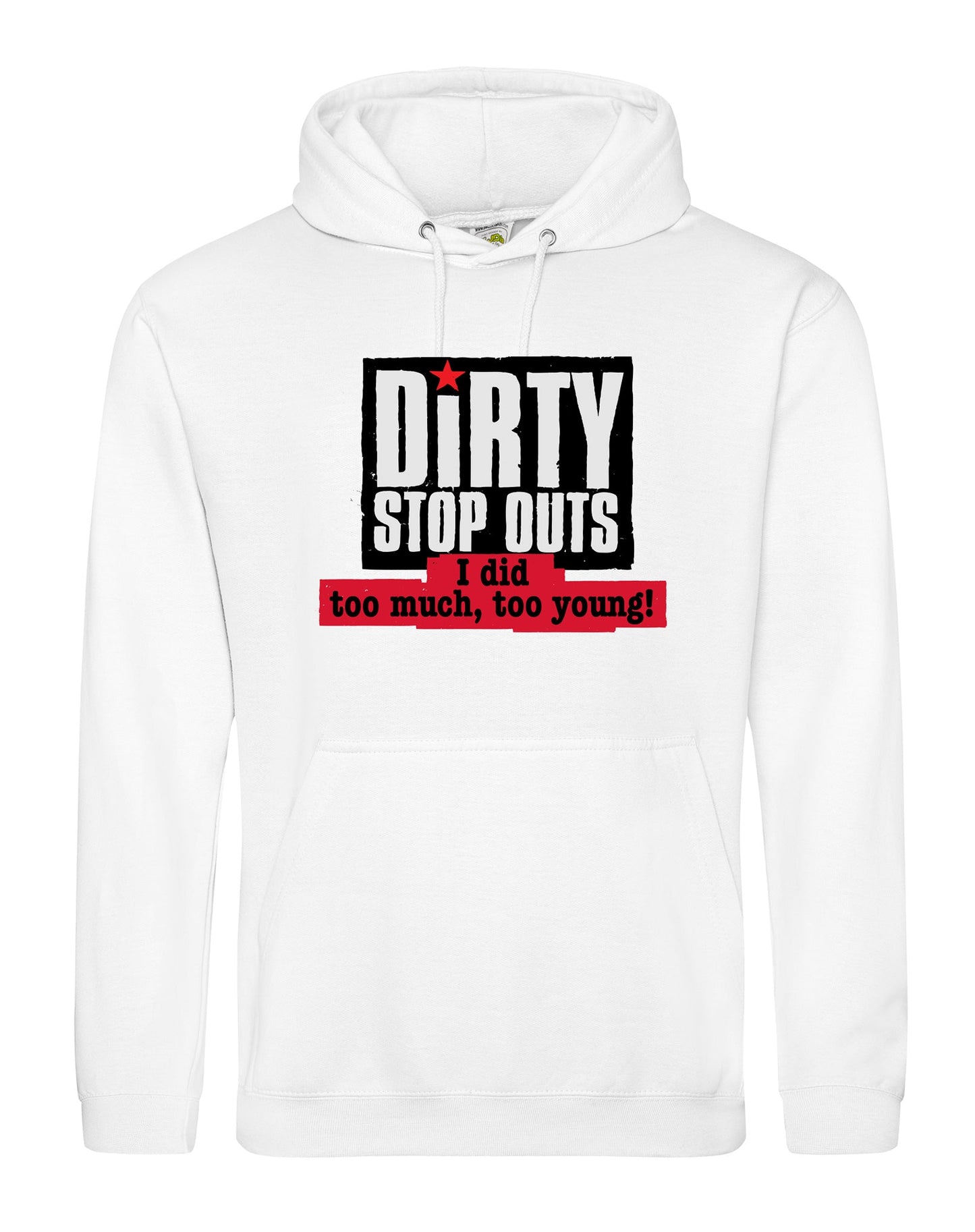 "I did too much, too young!" unisex fit hoodie - various colours - Dirty Stop Outs