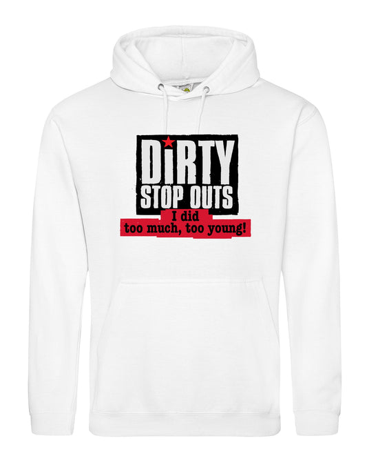 "I did too much, too young!" unisex fit hoodie - various colours - Dirty Stop Outs