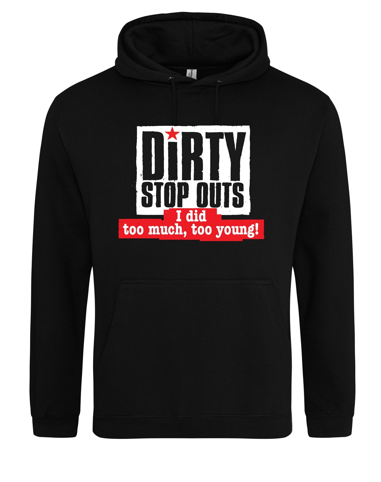 "I did too much, too young!" unisex fit hoodie - various colours - Dirty Stop Outs