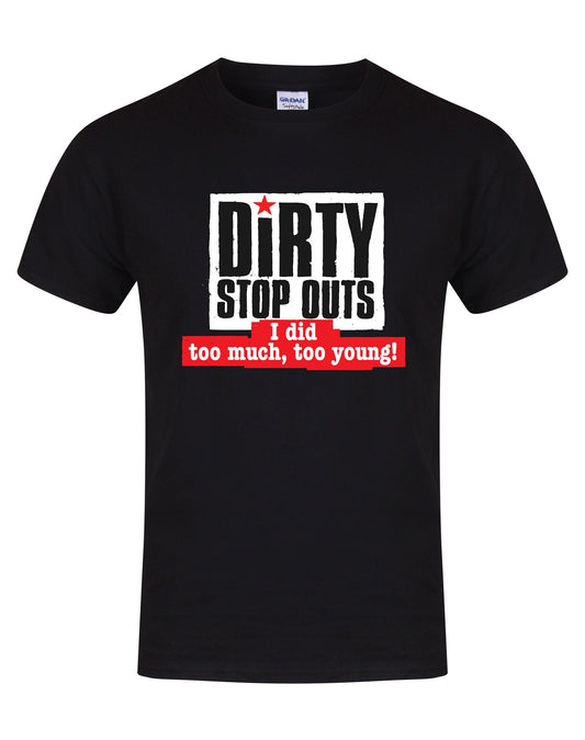 "I did too much, too young!" unisex fit T-shirt - various colours - Dirty Stop Outs