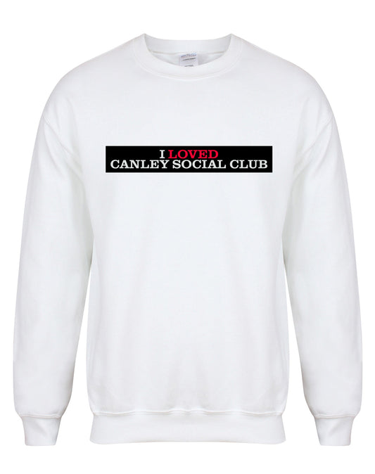 I Loved Canley Social Club unisex sweatshirt - various colours - Dirty Stop Outs