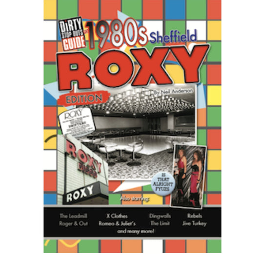 Dirty Stop Out's Guide to 1980s Sheffield - Roxy Edition - Dirty Stop Outs