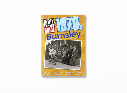 Dirty Stop Out's Guide to 1970s Barnsley - Dirty Stop Outs