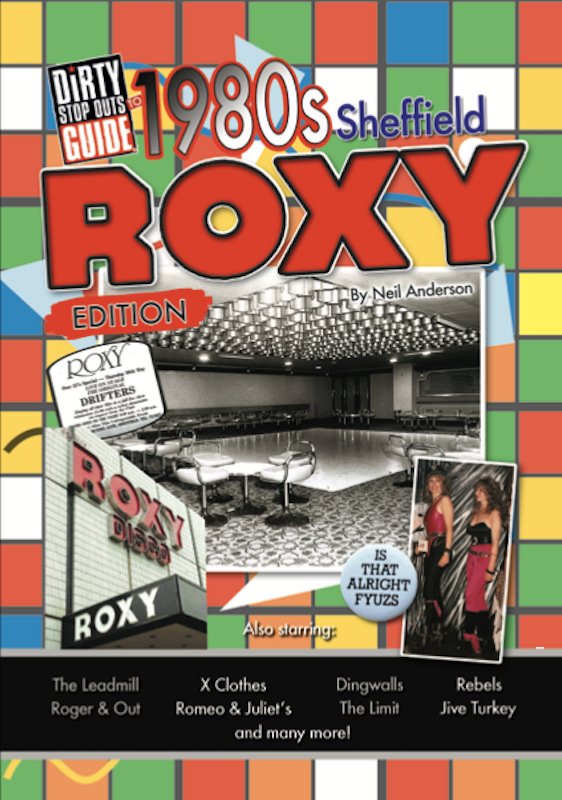 Dirty Stop Out's Guide to 1980s Sheffield - Roxy Edition - Dirty Stop Outs
