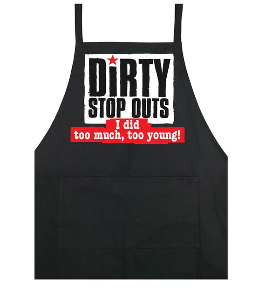 "I did too much, too young" - cooking apron - Dirty Stop Outs